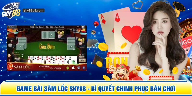 Game Bài Sâm Lốc Sky88 - Bí Quyết Chinh Phục Bàn Chơi