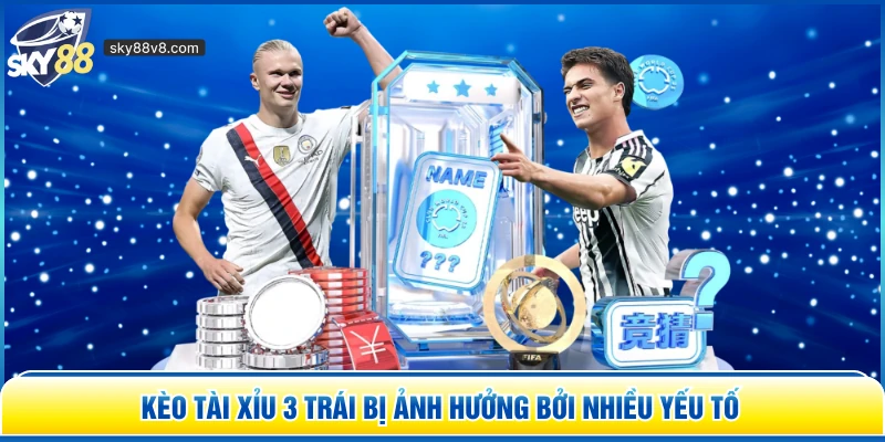 Kèo Tài Xỉu 3 Trái Là Gì? - Bí Kíp Soi Kèo Chuẩn Tại Sky88
