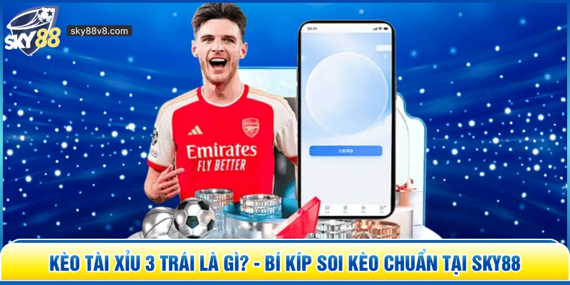 Kèo Tài Xỉu 3 Trái Là Gì? - Bí Kíp Soi Kèo Chuẩn Tại Sky88