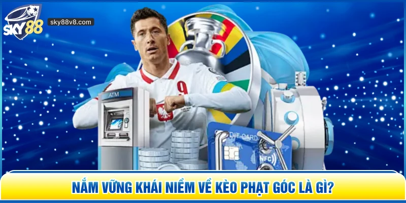 Kèo Phạt Góc Là Gì? - Cẩm Nang Soi Kèo Từ Chuyên Gia Sky88