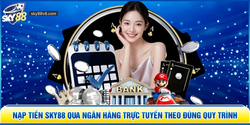 Nạp Tiền Sky88 - Hướng Dẫn Các Phương Thức Thanh Toán