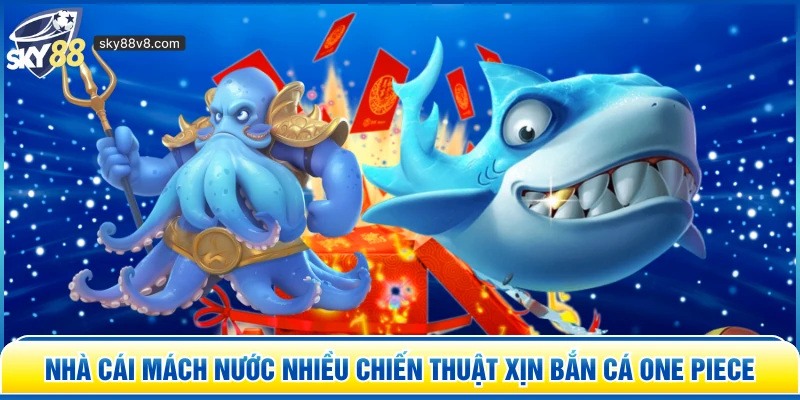 Bắn Cá One Piece Sky88 – Săn Kho Báu Cùng Băng Mũ Rơm