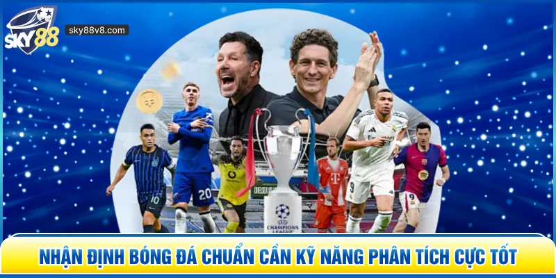Nhận Định Bóng Đá – Soi Kèo Và Phân Tích Chuẩn Tại Sky88