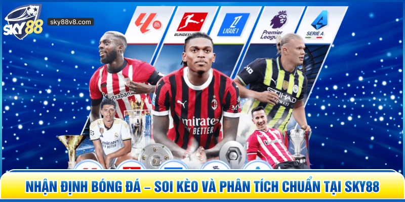 Nhận Định Bóng Đá – Soi Kèo Và Phân Tích Chuẩn Tại Sky88