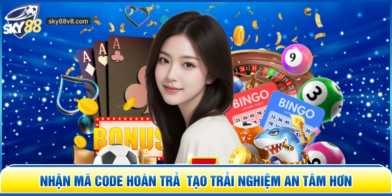 Nhận Mã Code Sky88 Hoàn Trả - Trải Nghiệm Thưởng Mỗi Ngày
