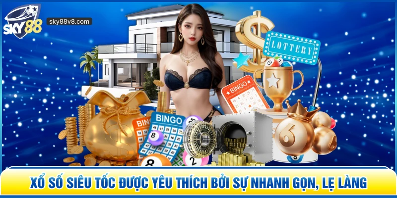 Xổ Số Siêu Tốc – Giải Trí Hot, Nhận Thưởng Nhanh Tại Sky88